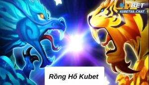 Rồng Hổ Kubet– tựa game kiếm tiền đỉnh nhất thị trường cá cược 2023